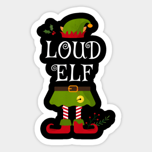 Loud Elf Shirt , Family Matching Group Christmas Shirt, Matching T Shirt for Family, Family Reunion Shirts Sticker